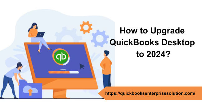 How to Upgrade QuickBooks Desktop Pro, Plus, Premier Plus, or Enterprise to 2024?